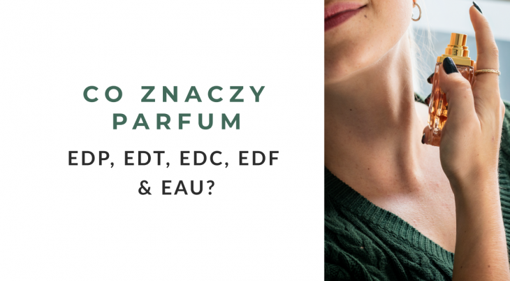 Co znaczy Parfum, EDP, EDT, EDC, EDF i Eau?