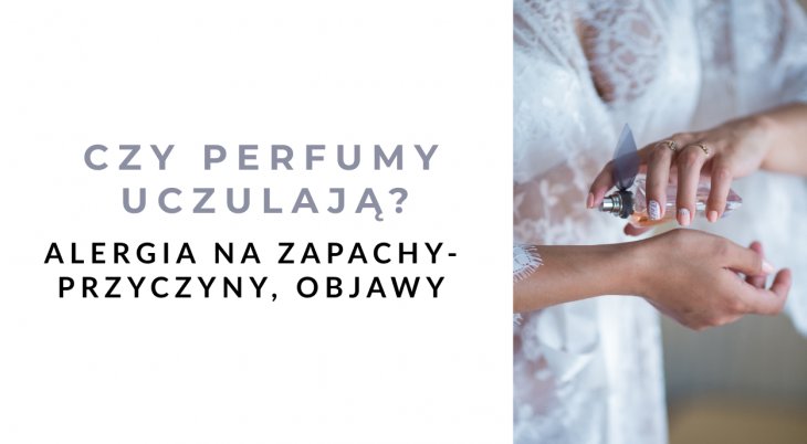 Czy perfumy uczulają? Alergia na zapachy - przyczyny, objawy