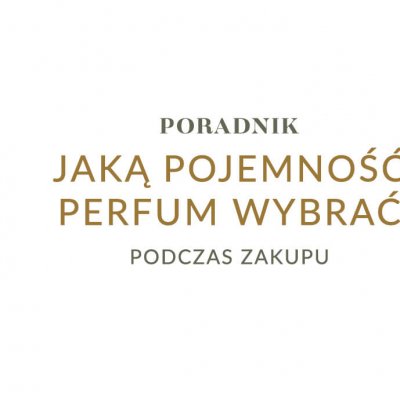 Jaką pojemność perfum wybrać podczas zakupu?