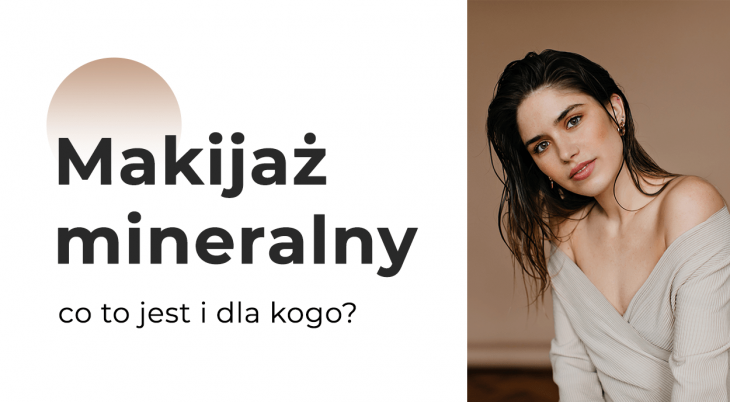 Makijaż mineralny krok po kroku - co to jest i dla kogo?