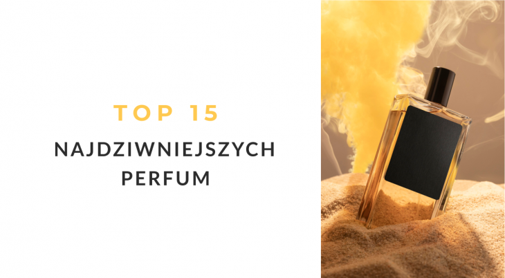 Najdziwniejsze perfumy - TOP 15 nietypowych zapachów
