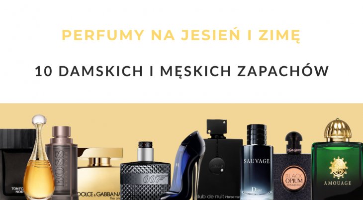 Perfumy na jesień i zimę - 10 damskich i męskich zapachów