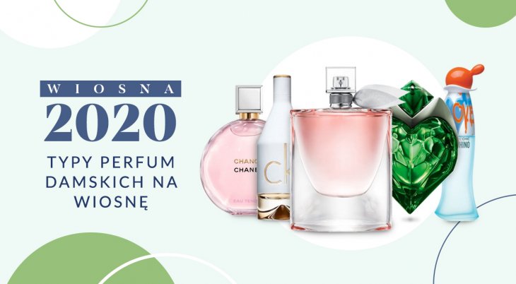 Typy perfum damskich na wiosnę 2020